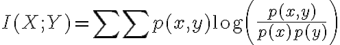 $I(X;Y)=\sum\sum p(x,y)\log\left( \frac{p(x,y)}{p(x)p(y)} \right)$